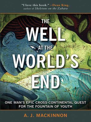 cover image of The Well at the World's End: One Man's Epic Cross-Continental Quest for the Fountain of Youth